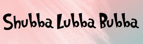 Shubba Lubba Bubba